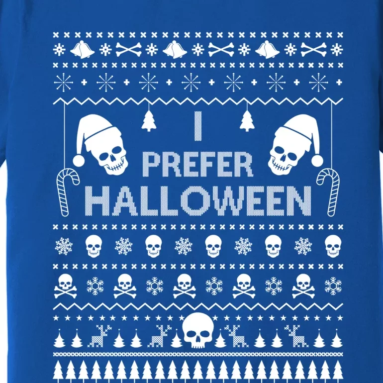 I Prefer Halloween Christmas Sweater Funny Ugly Xmas Party Gift Premium T-Shirt