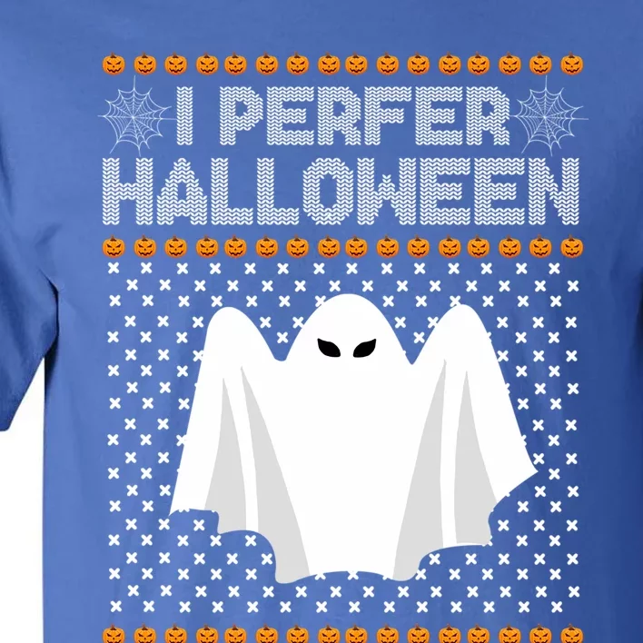 I Prefer Halloween Christmas Sweater Funny Ugly Xmas Holiday Cool Gift Tall T-Shirt