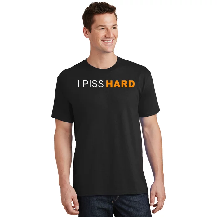 I Piss Hard Funny Meme Sarcasm T-Shirt