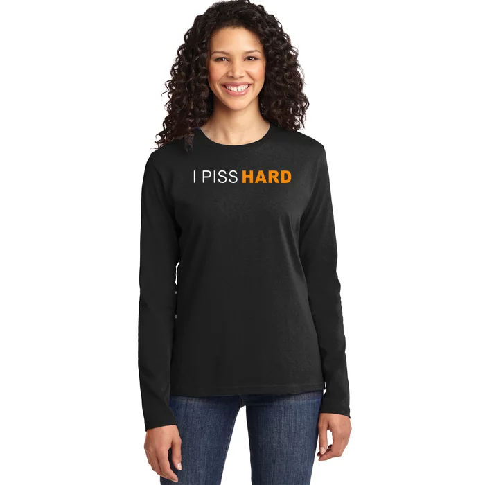 I Piss Hard Funny Meme Sarcasm Ladies Long Sleeve Shirt