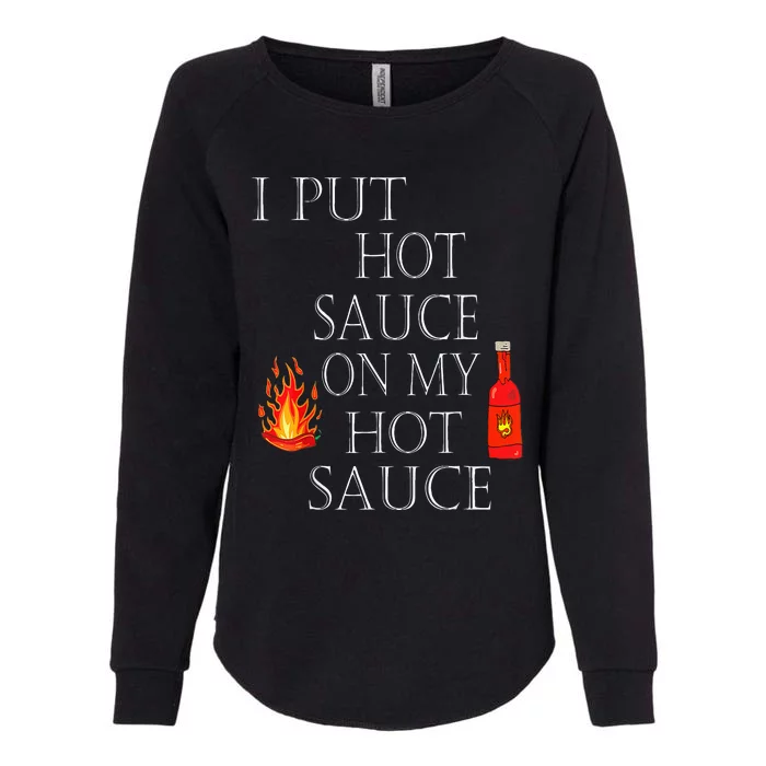 I Put Hot Sauce On My Hot Sauce Womens California Wash Sweatshirt