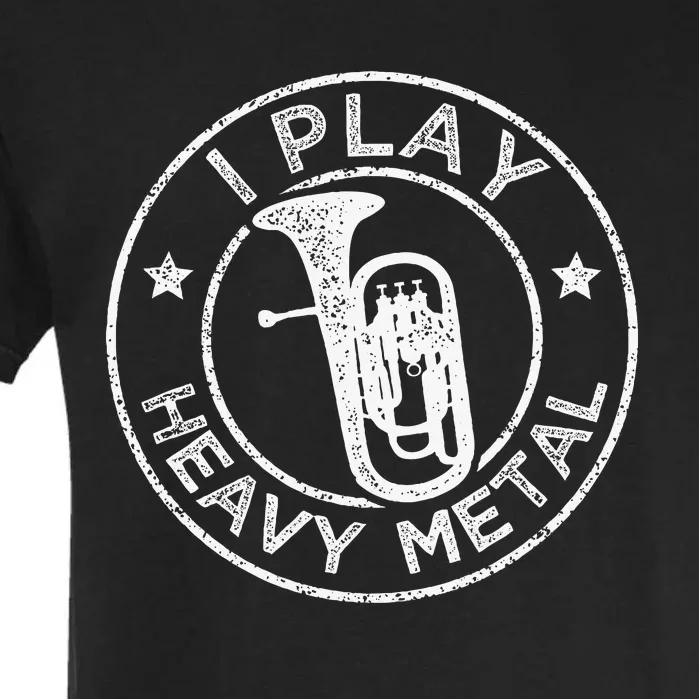 I Play Heavy Metal Funny Euphonium Garment-Dyed Heavyweight T-Shirt