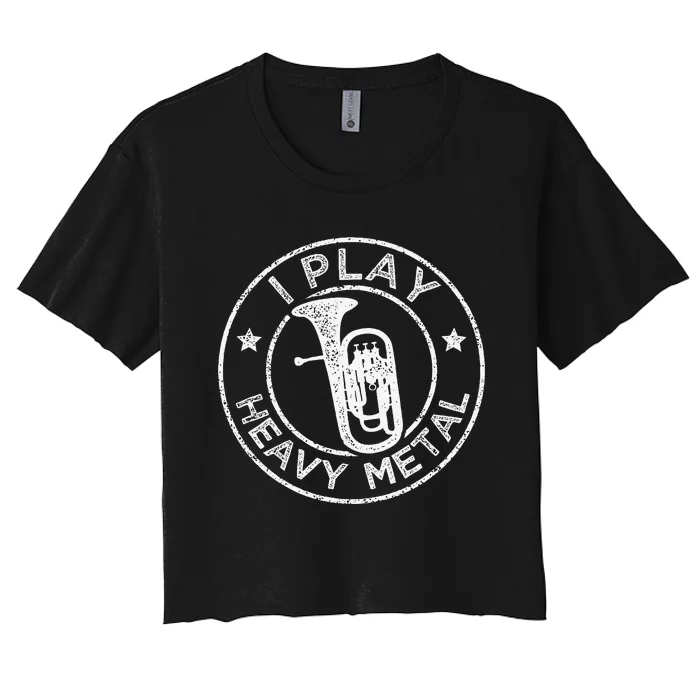 I Play Heavy Metal Funny Euphonium Women's Crop Top Tee