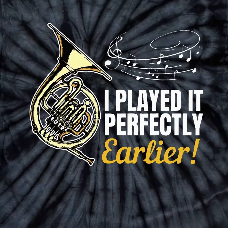 I Played It Perfectly Earlier French Hornist French Horn Tie-Dye T-Shirt