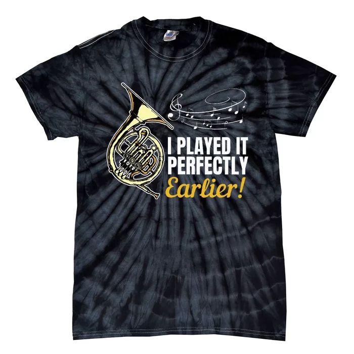 I Played It Perfectly Earlier French Hornist French Horn Tie-Dye T-Shirt