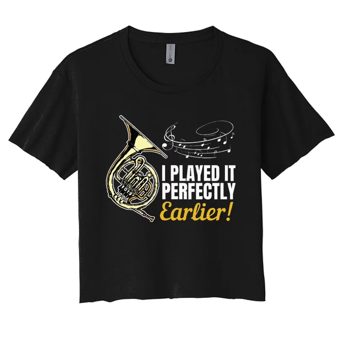 I Played It Perfectly Earlier French Hornist French Horn Women's Crop Top Tee