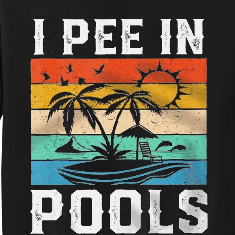 I Pee In Pools Sarcastic Sayings For Pools Lovers Tall Sweatshirt