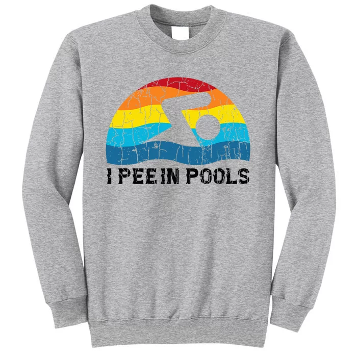 I Pee In Pools Funny Swimmer Swimming Coach Player Tall Sweatshirt