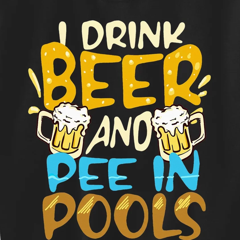 I Pee In Pools Swimming Swim Drink Beer I Pee In Pools Kids Sweatshirt