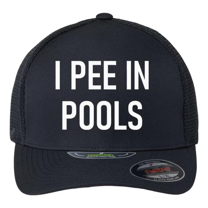 I Pee In Pools Funny Jokes Sarcastic Sayings Flexfit Unipanel Trucker Cap