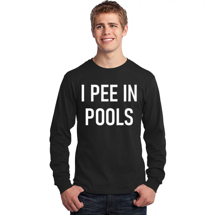 I Pee In Pools Funny Jokes Sarcastic Sayings Long Sleeve Shirt