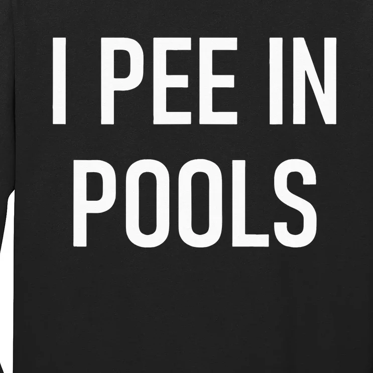 I Pee In Pools Funny Jokes Sarcastic Sayings Long Sleeve Shirt