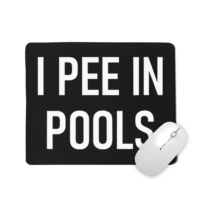 I Pee In Pools Funny Jokes Sarcastic Sayings Mousepad