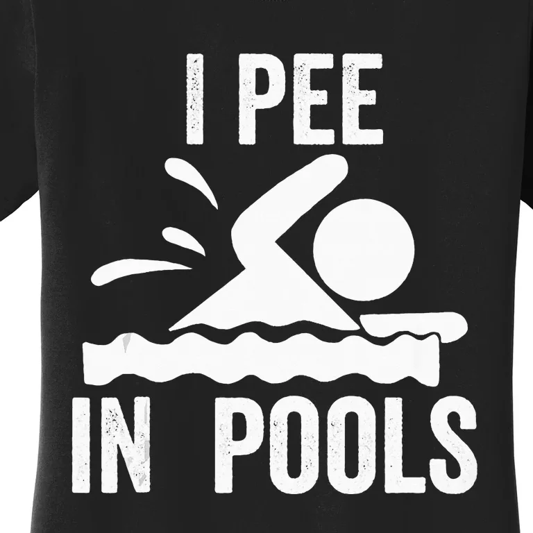 I Pee In Pools Swimming Swim Vacation I Pee In Pools Women's T-Shirt