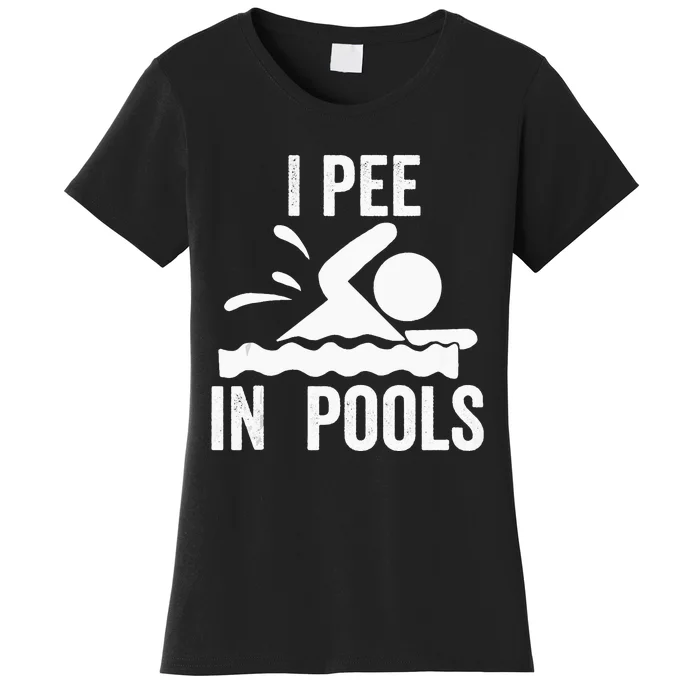 I Pee In Pools Swimming Swim Vacation I Pee In Pools Women's T-Shirt