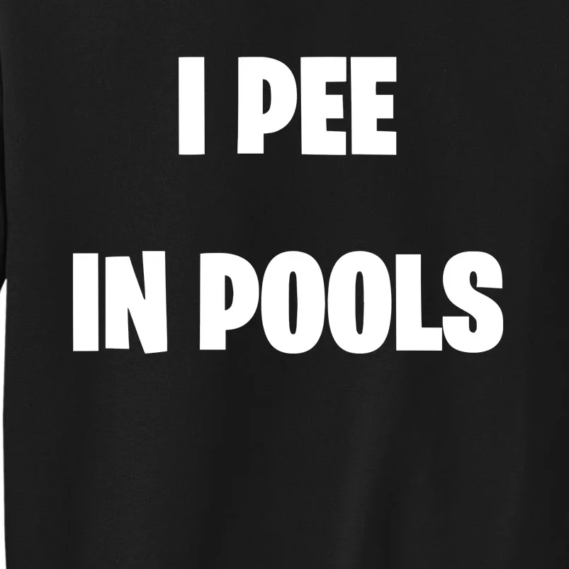 I Pee In Pools Tall Sweatshirt