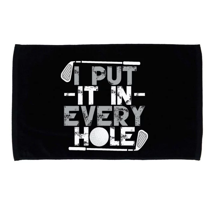 I Put It In Every Hole Funny Golf Player Golf Golfing Microfiber Hand Towel