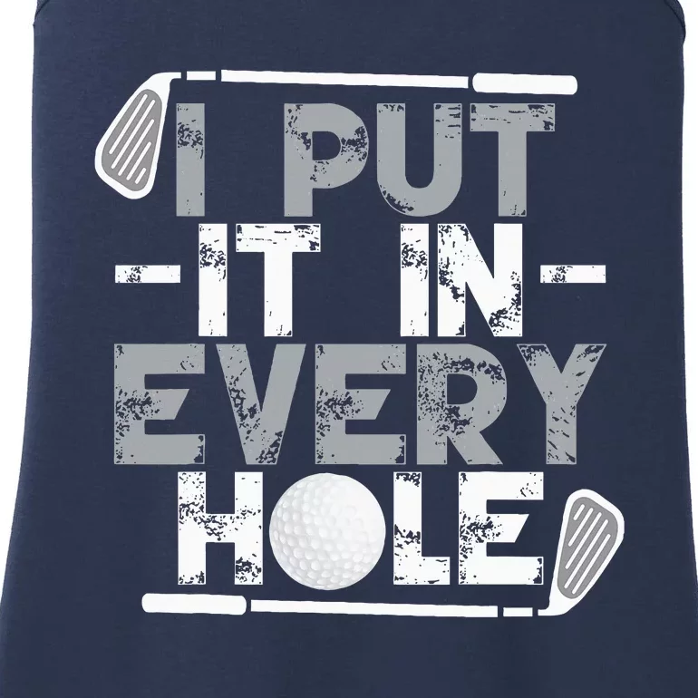 I Put It In Every Hole Funny Golf Player Golf Golfing Ladies Essential Tank