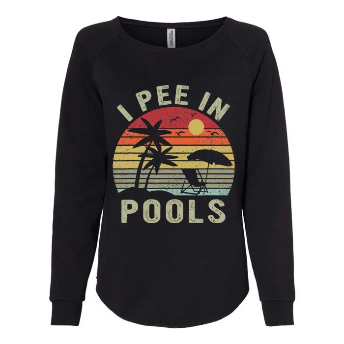 I Pee In Pools Sarcastic Sayings For Pools Lovers Retro Womens California Wash Sweatshirt