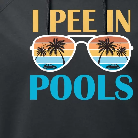 I Pee In Pools Funny Jokes Sarcastic Sayings Performance Fleece Hoodie