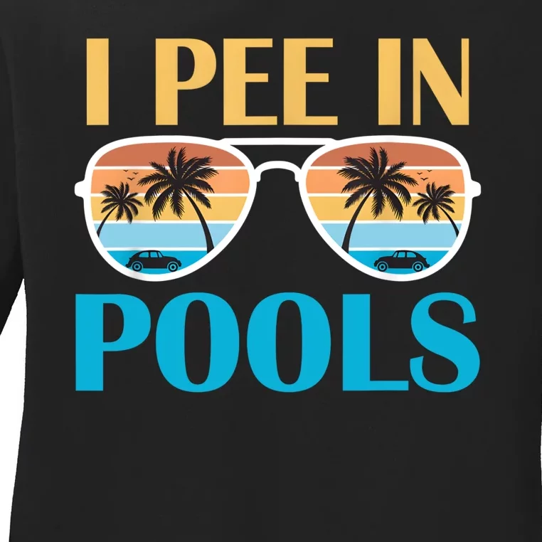 I Pee In Pools Funny Jokes Sarcastic Sayings Ladies Long Sleeve Shirt