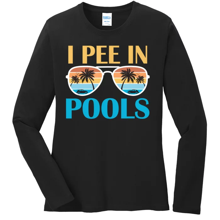 I Pee In Pools Funny Jokes Sarcastic Sayings Ladies Long Sleeve Shirt