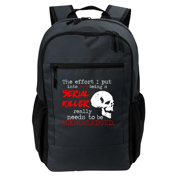 I Put Into Not Being A Serial Killer Effort Daily Commute Backpack