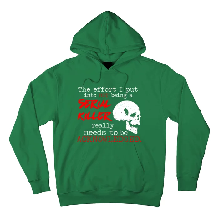 I Put Into Not Being A Serial Killer Effort Hoodie