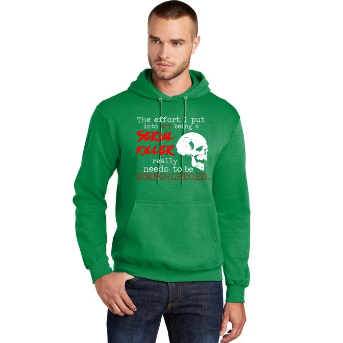 I Put Into Not Being A Serial Killer Effort Tall Hoodie