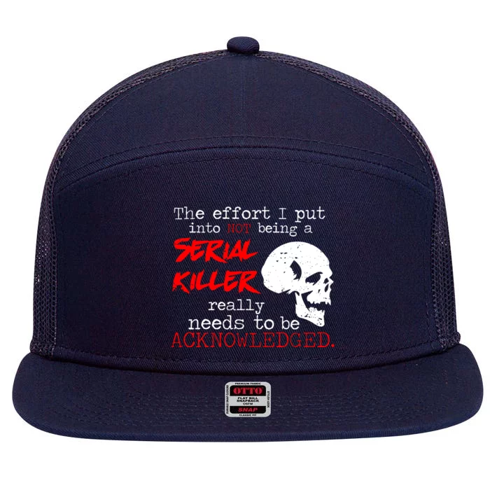 I Put Into Not Being A Serial Killer Effort 7 Panel Mesh Trucker Snapback Hat