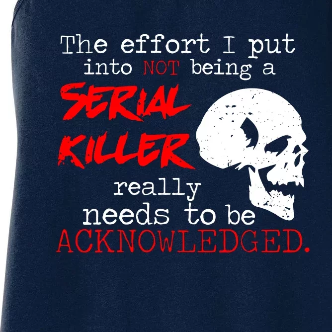 I Put Into Not Being A Serial Killer Effort Women's Racerback Tank