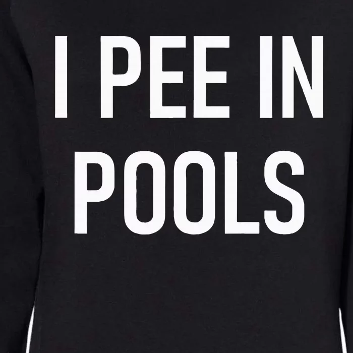 I Pee In Pools Funny Jokes Sarcastic Sayings Womens California Wash Sweatshirt