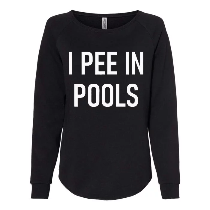 I Pee In Pools Funny Jokes Sarcastic Sayings Womens California Wash Sweatshirt