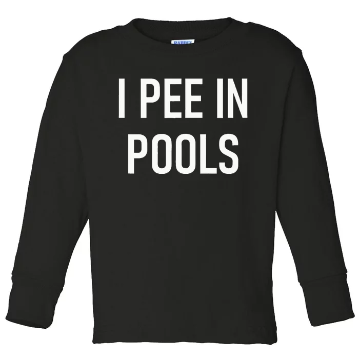 I Pee In Pools Funny Jokes Sarcastic Sayings Toddler Long Sleeve Shirt