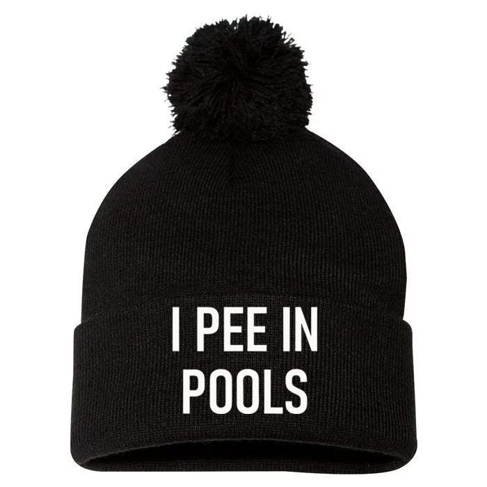 I Pee In Pools Funny Jokes Sarcastic Sayings Pom Pom 12in Knit Beanie