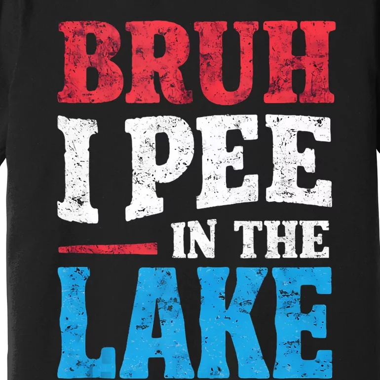 I Pee In The Lake Funny Boating Swimming Summer Vacation Premium T-Shirt