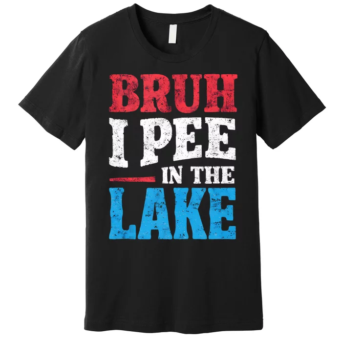 I Pee In The Lake Funny Boating Swimming Summer Vacation Premium T-Shirt