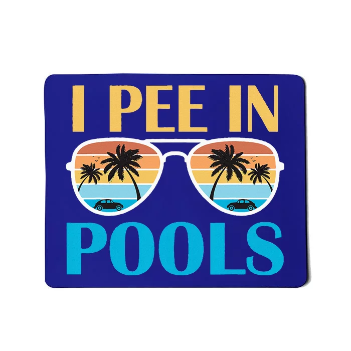 I Pee In Pools Funny Jokes Sarcastic Sayings Mousepad