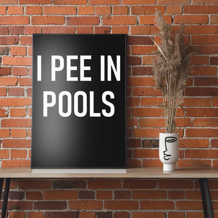 I Pee In Pools Funny Jokes Sarcastic Sayings Poster