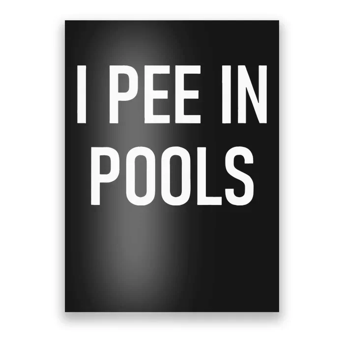 I Pee In Pools Funny Jokes Sarcastic Sayings Poster