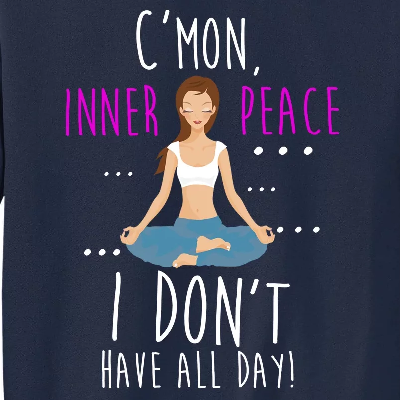 Inner Peace I Don't Have All Day Funny Yoga Tall Sweatshirt