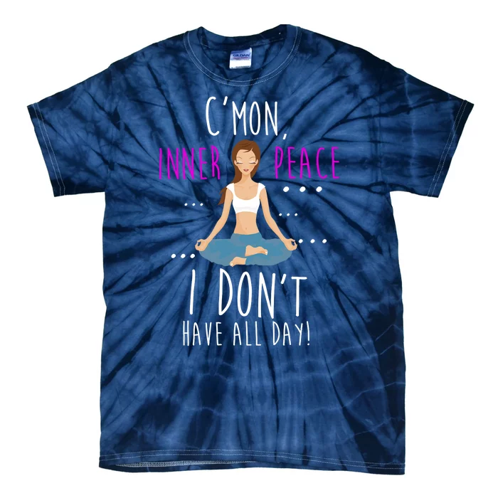 Inner Peace I Don't Have All Day Funny Yoga Tie-Dye T-Shirt