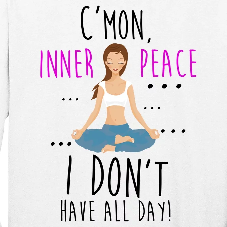 Inner Peace I Don't Have All Day Funny Yoga Long Sleeve Shirt