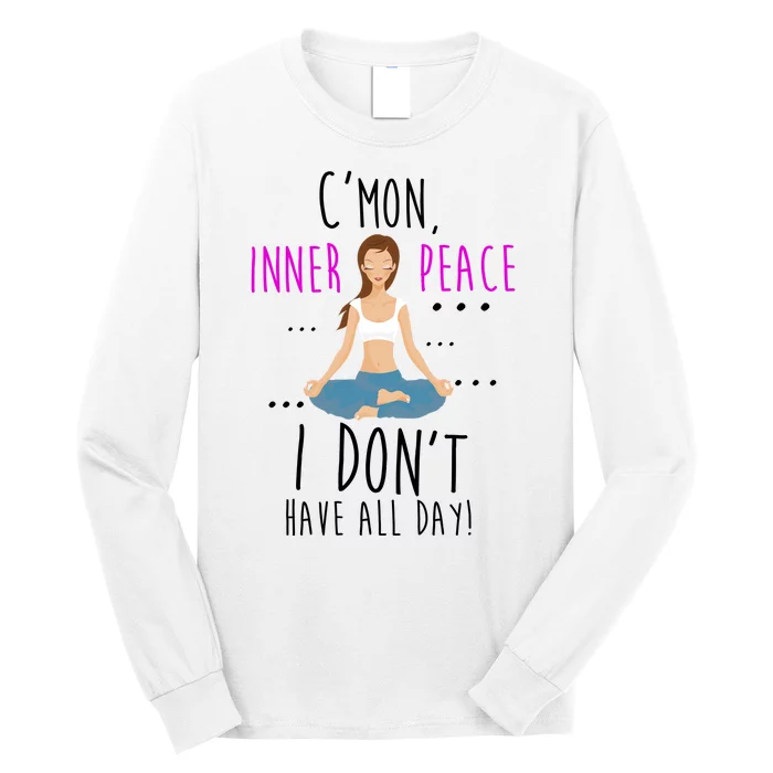 Inner Peace I Don't Have All Day Funny Yoga Long Sleeve Shirt