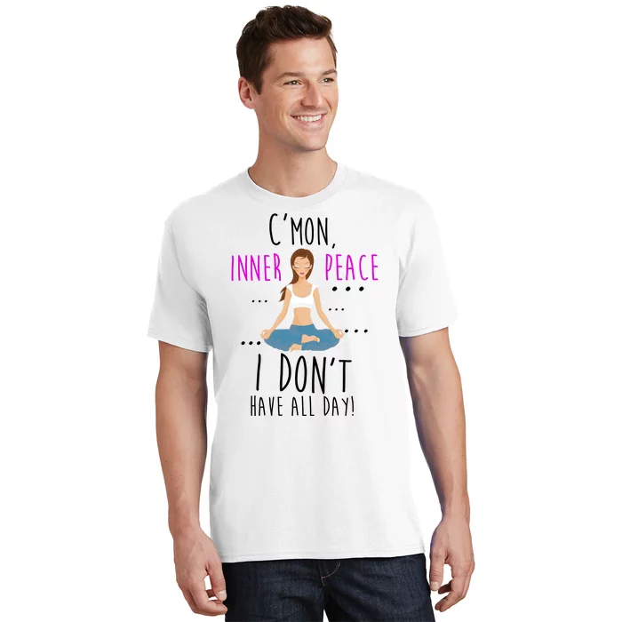 Inner Peace I Don't Have All Day Funny Yoga T-Shirt