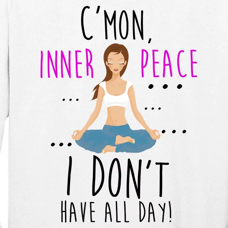 Inner Peace I Don't Have All Day Funny Yoga Tall Long Sleeve T-Shirt