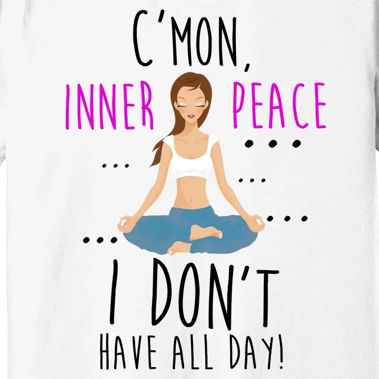 Inner Peace I Don't Have All Day Funny Yoga Premium T-Shirt