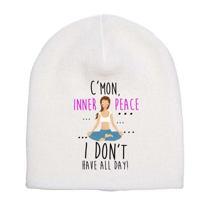 Inner Peace I Don't Have All Day Funny Yoga Short Acrylic Beanie