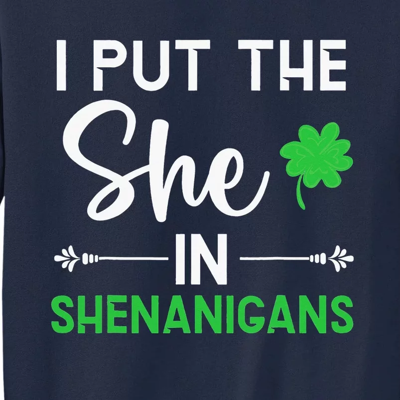 Irish Pride I Put The She In Shenanigans St Patricks Day Tall Sweatshirt