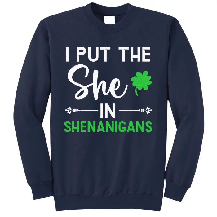 Irish Pride I Put The She In Shenanigans St Patricks Day Tall Sweatshirt